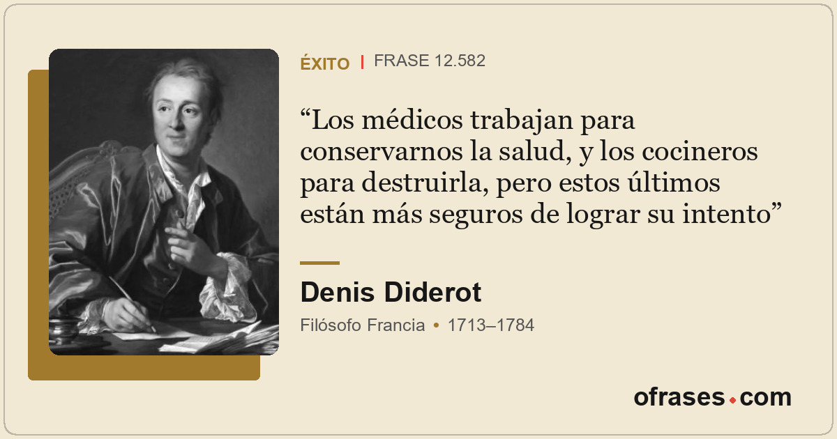 Los médicos trabajan para conservarnos la salud, y los cocineros para destruirla...