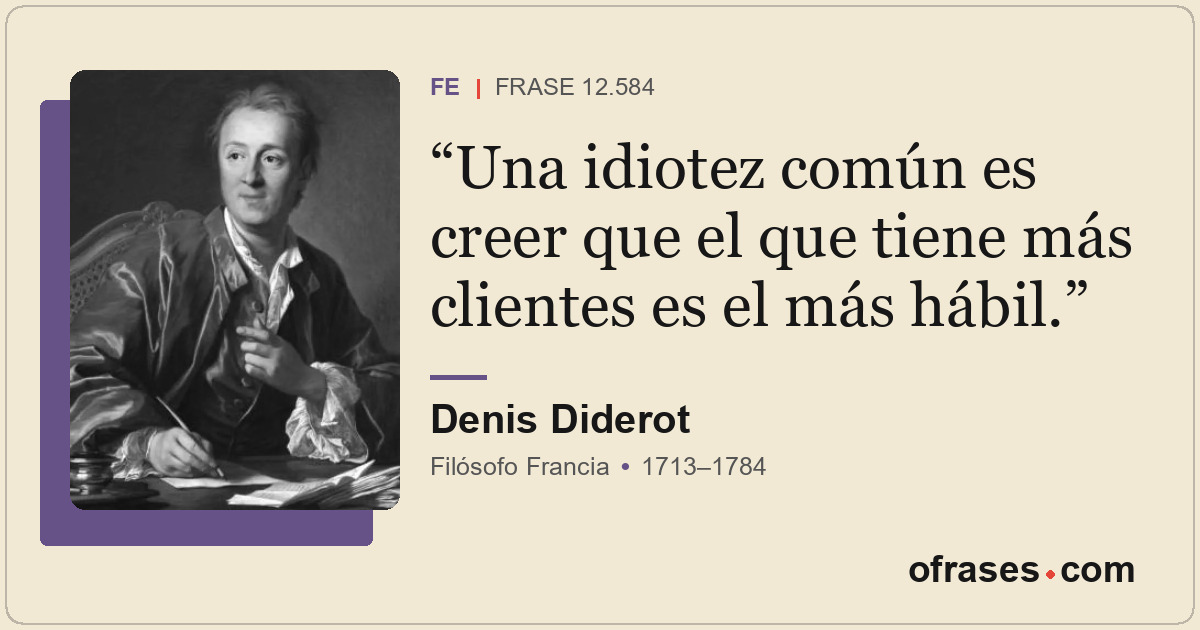 Una idiotez común es creer que el que tiene más clientes es el más hábil.