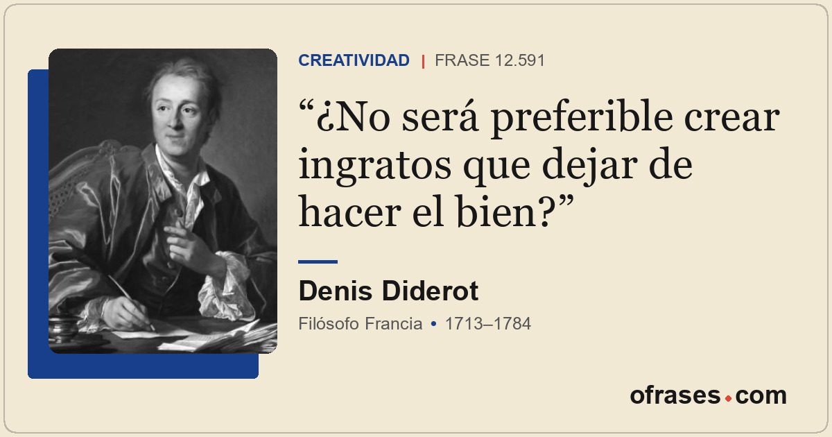¿No será preferible crear ingratos que dejar de hacer el bien?