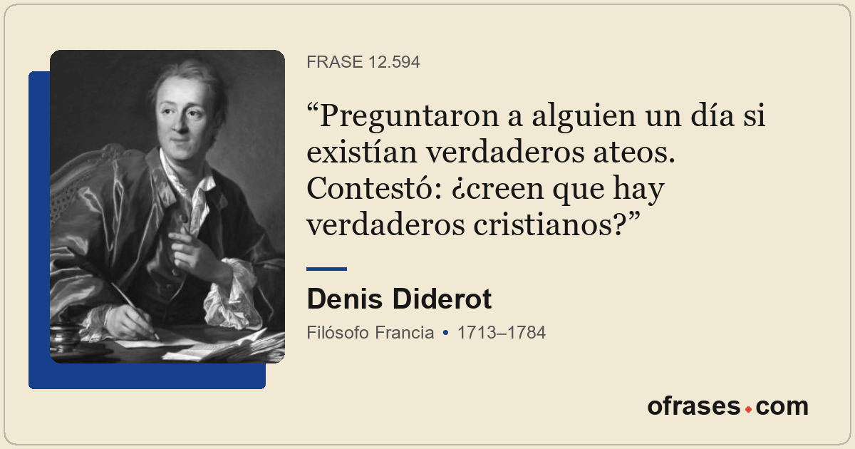 Preguntaron a alguien un día si existían verdaderos ateos. Contestó: ¿creen que...