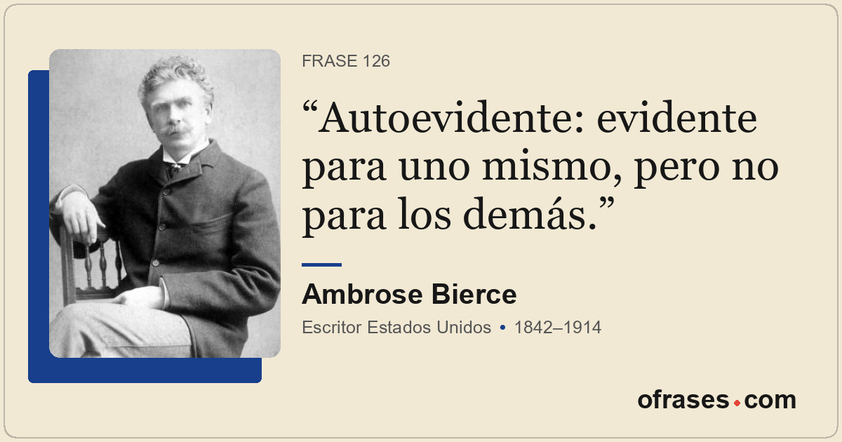 Autoevidente: evidente para uno mismo, pero no para los demás.