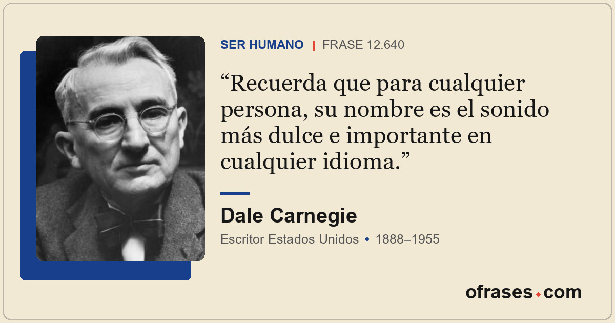 Recuerda que para cualquier persona, su nombre es el sonido más dulce e importan...