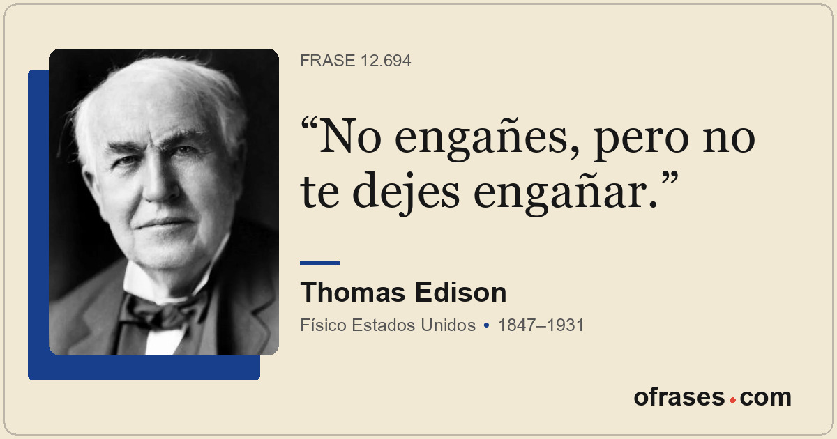 No engañes, pero no te dejes engañar.