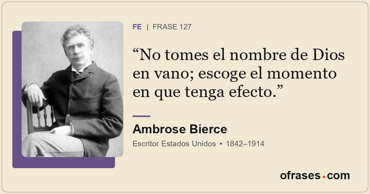 No tomes el nombre de Dios en vano; escoge el momento en que tenga efecto.
