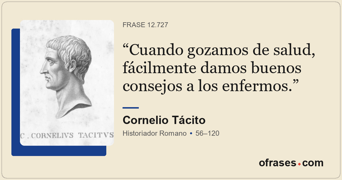 Cuando gozamos de salud, fácilmente damos buenos consejos a los enfermos.