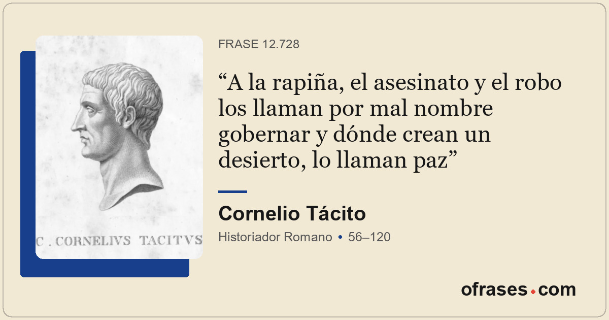 A la rapiña, el asesinato y el robo los llaman por mal nombre gobernar y dónde c...