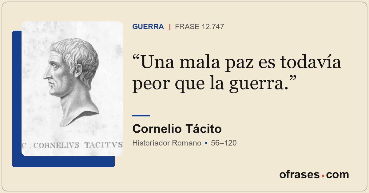 Una mala paz es todavía peor que la guerra.