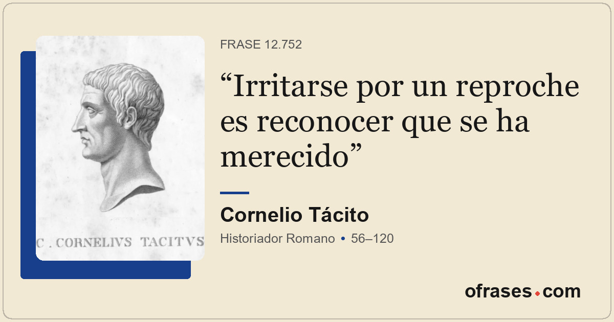 Irritarse por un reproche es reconocer que se ha merecido