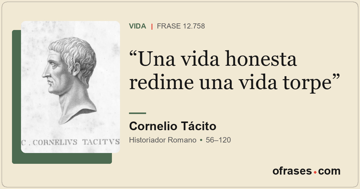 Una vida honesta redime una vida torpe