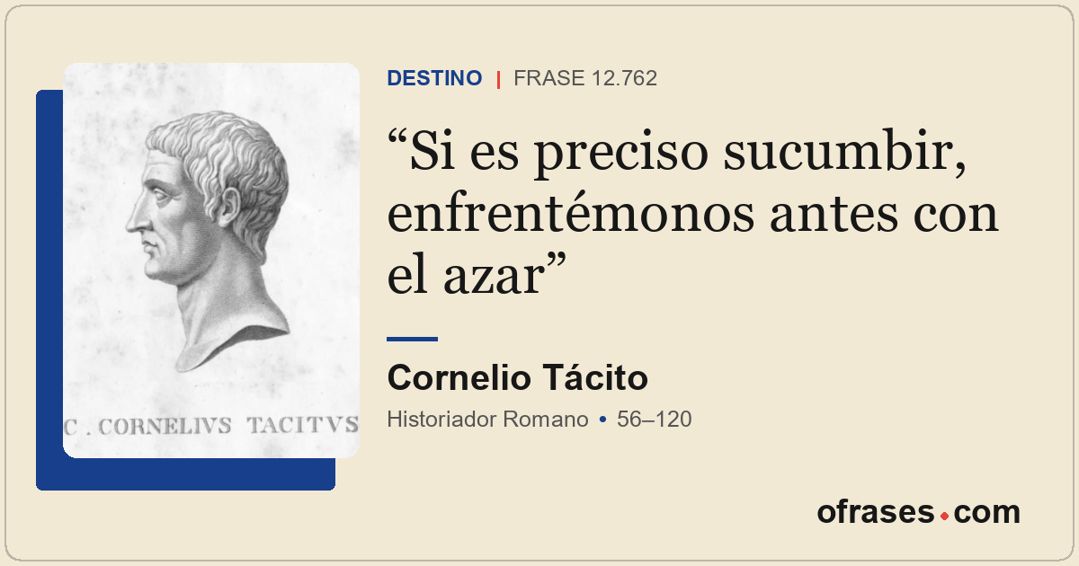 Si es preciso sucumbir, enfrentémonos antes con el azar