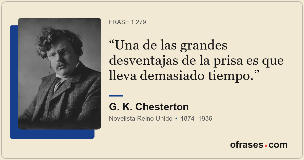 Una de las grandes desventajas de la prisa es que lleva demasiado tiempo.
