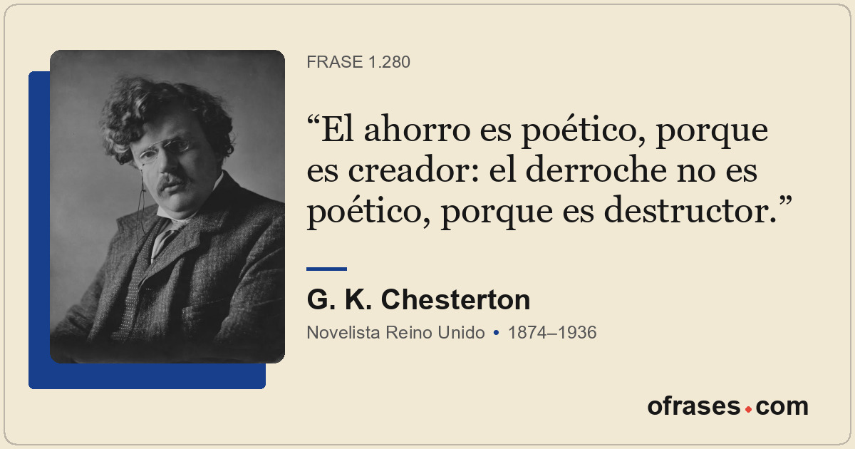 El ahorro es poético, porque es creador: el derroche no es poético, porque es de...