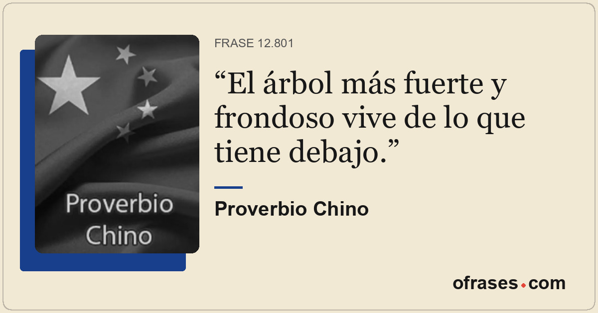 El árbol más fuerte y frondoso vive de lo que tiene debajo.