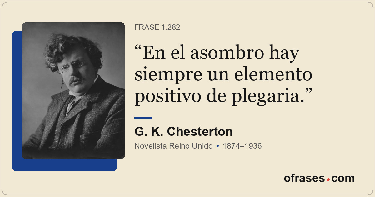 En el asombro hay siempre un elemento positivo de plegaria.