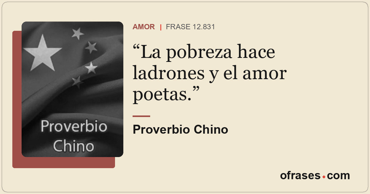 La pobreza hace ladrones y el amor poetas.