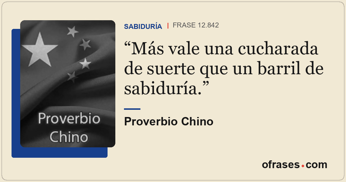 Más vale una cucharada de suerte que un barril de sabiduría.