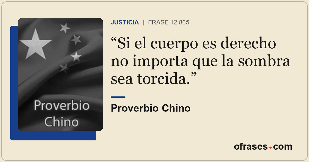 Si el cuerpo es derecho no importa que la sombra sea torcida.