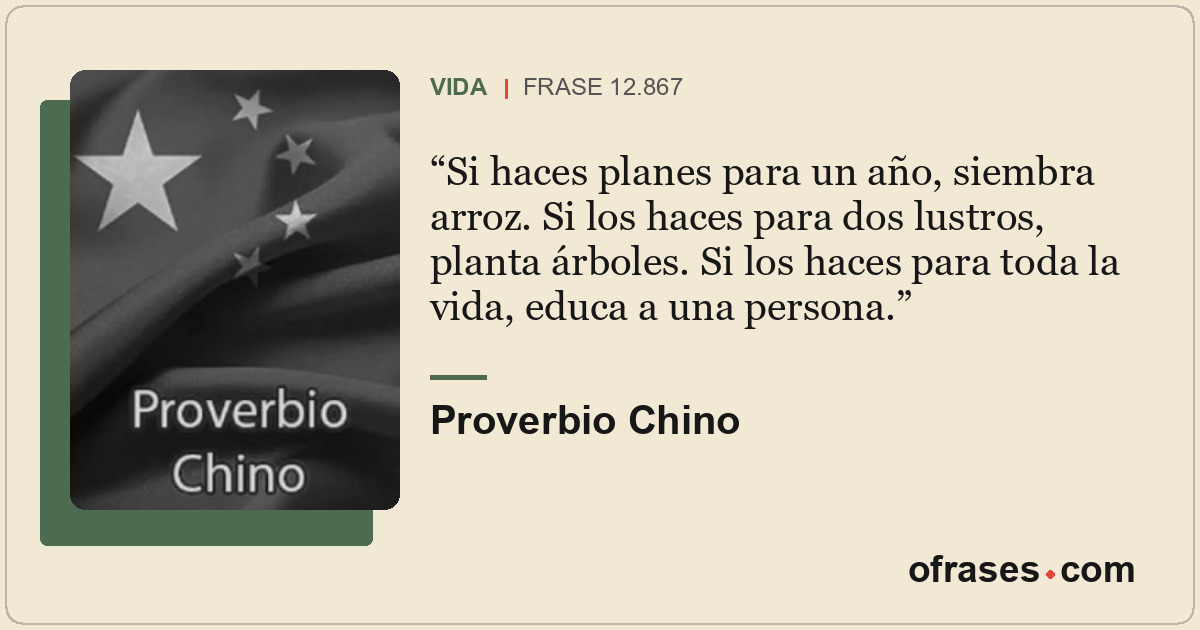 Si haces planes para un año, siembra arroz. Si los haces para dos lustros, plant...