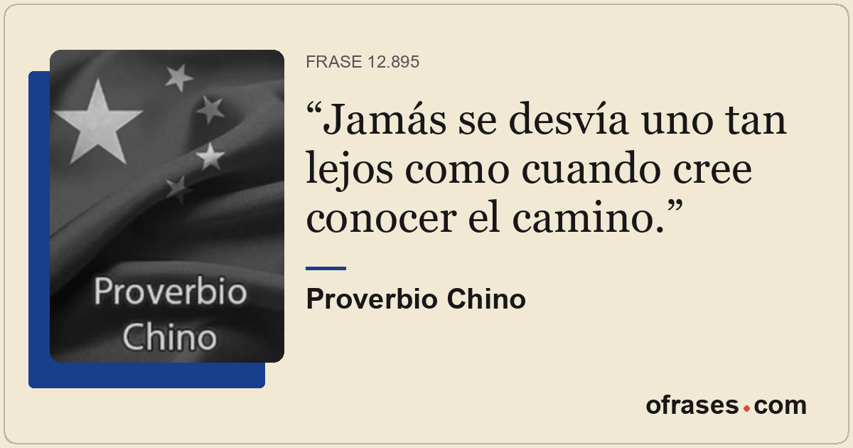 Jamás se desvía uno tan lejos como cuando cree conocer el camino.