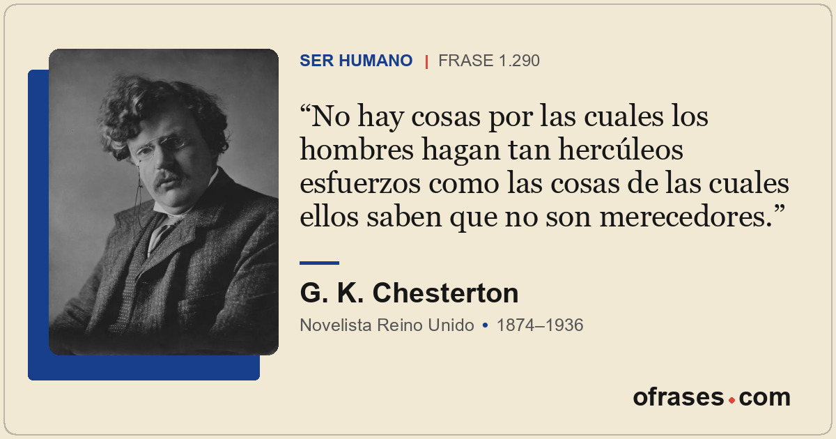 No hay cosas por las cuales los hombres hagan tan hercúleos esfuerzos como las c...