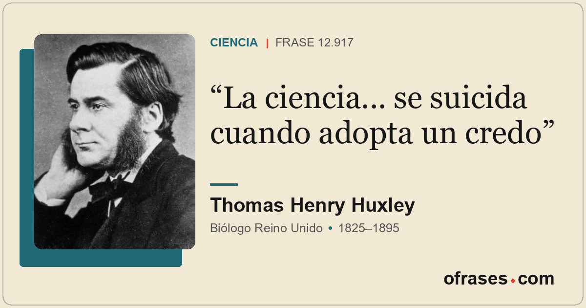 La ciencia... se suicida cuando adopta un credo