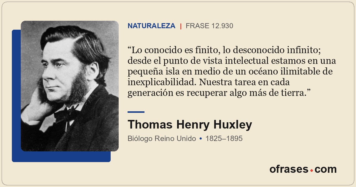 Lo conocido es finito, lo desconocido infinito; desde el punto de vista intelect...