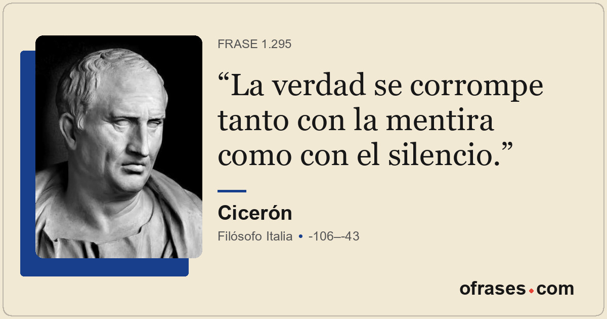 La verdad se corrompe tanto con la mentira como con el silencio.