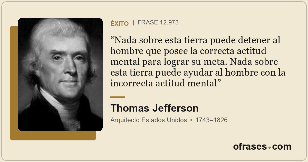 Nada sobre esta tierra puede detener al hombre que posee la correcta actitud men...