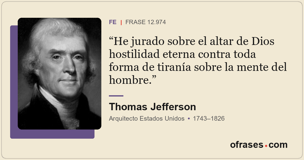 He jurado sobre el altar de Dios hostilidad eterna contra toda forma de tiranía...