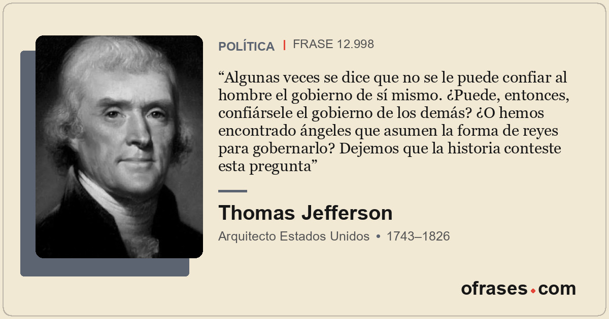 Algunas veces se dice que no se le puede confiar al hombre el gobierno de sí mis...