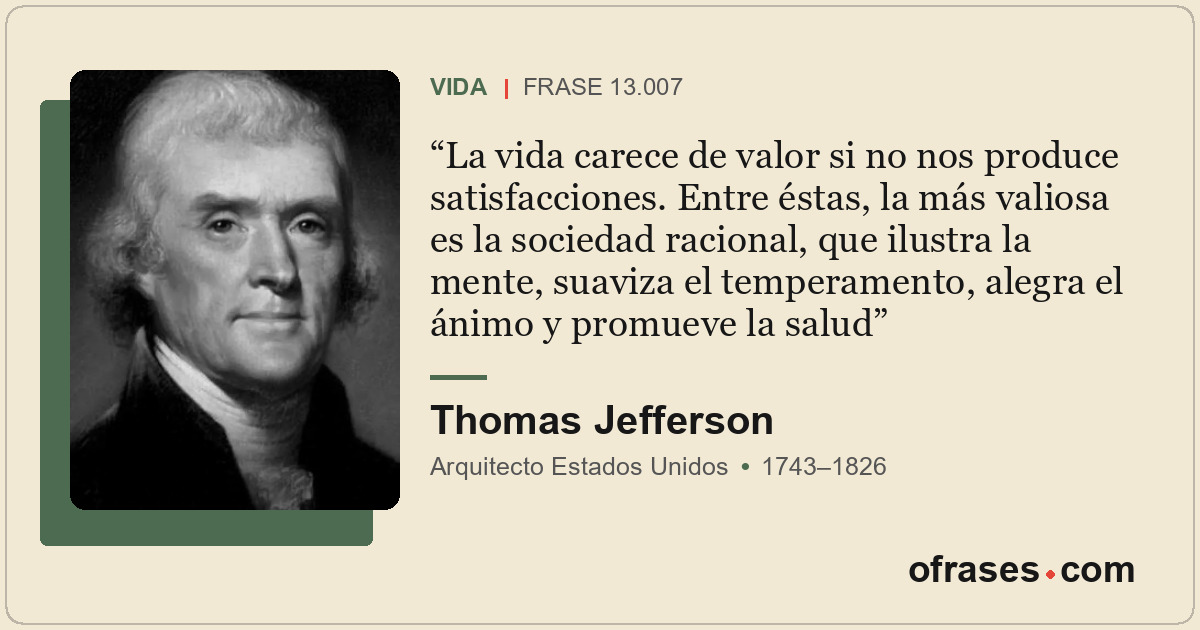 La vida carece de valor si no nos produce satisfacciones. Entre éstas, la más va...