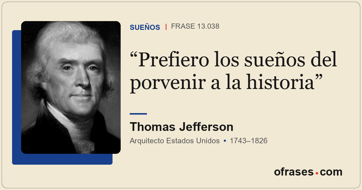 Prefiero los sueños del porvenir a la historia