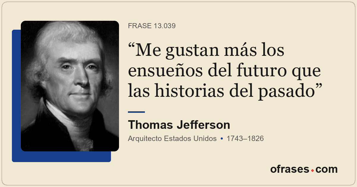 Me gustan más los ensueños del futuro que las historias del pasado