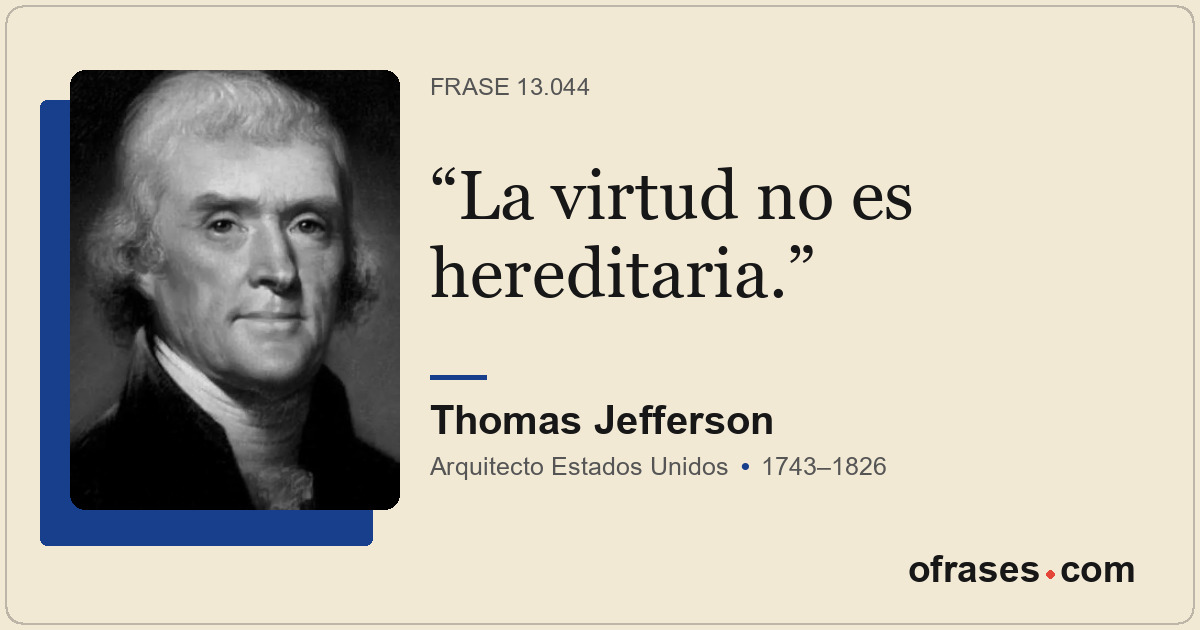 La virtud no es hereditaria.