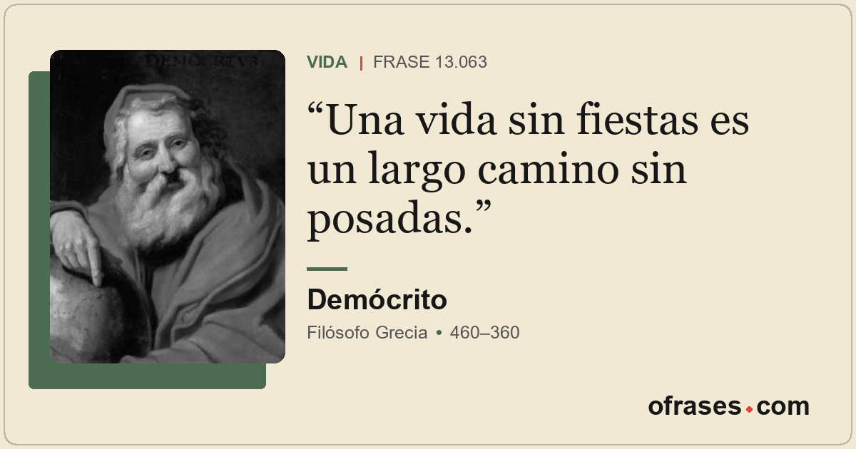 Una vida sin fiestas es un largo camino sin posadas.