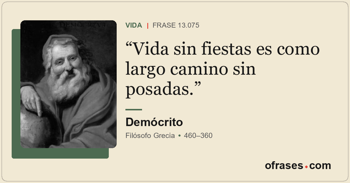 Vida sin fiestas es como largo camino sin posadas.