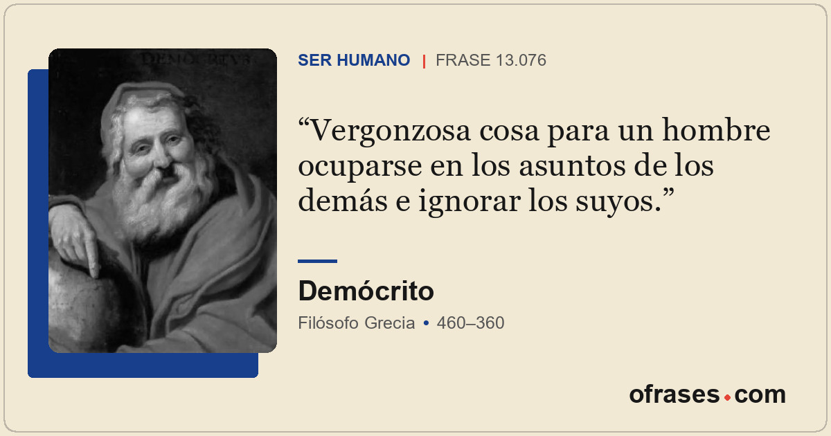 Vergonzosa cosa para un hombre ocuparse en los asuntos de los demás e ignorar lo...