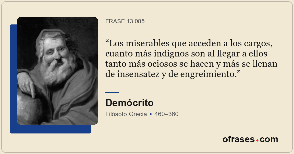 Los miserables que acceden a los cargos, cuanto más indignos son al llegar a ell...