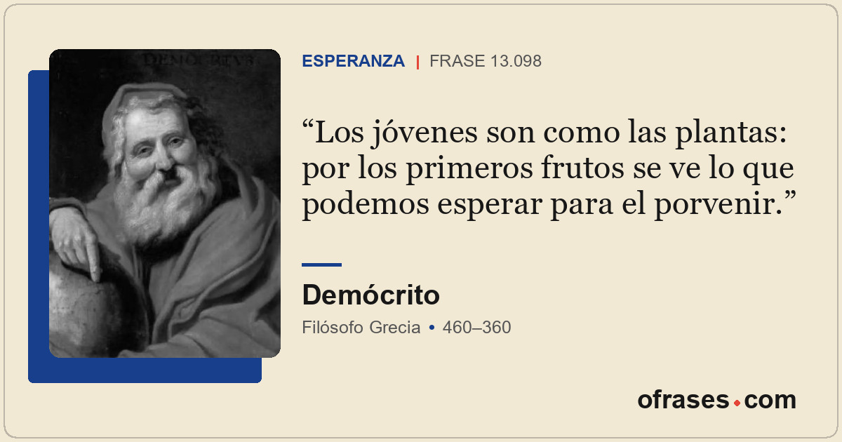 Los jóvenes son como las plantas: por los primeros frutos se ve lo que podemos e...