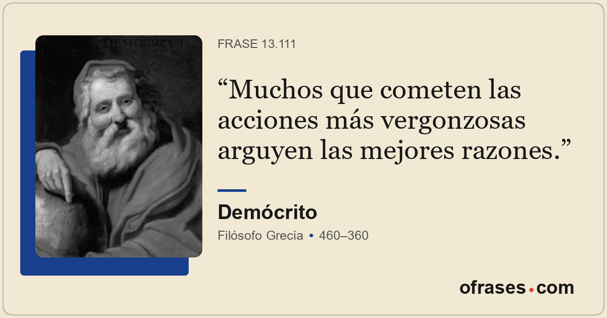 Muchos que cometen las acciones más vergonzosas arguyen las mejores razones.