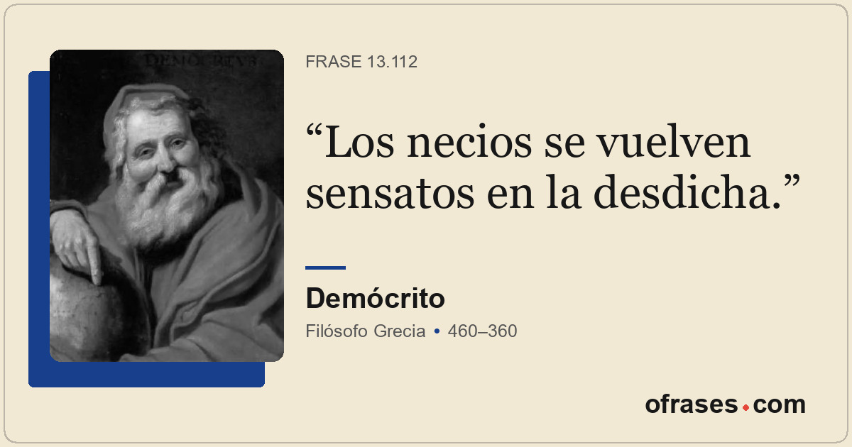 Los necios se vuelven sensatos en la desdicha.
