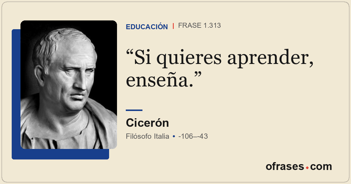 Si quieres aprender, enseña.