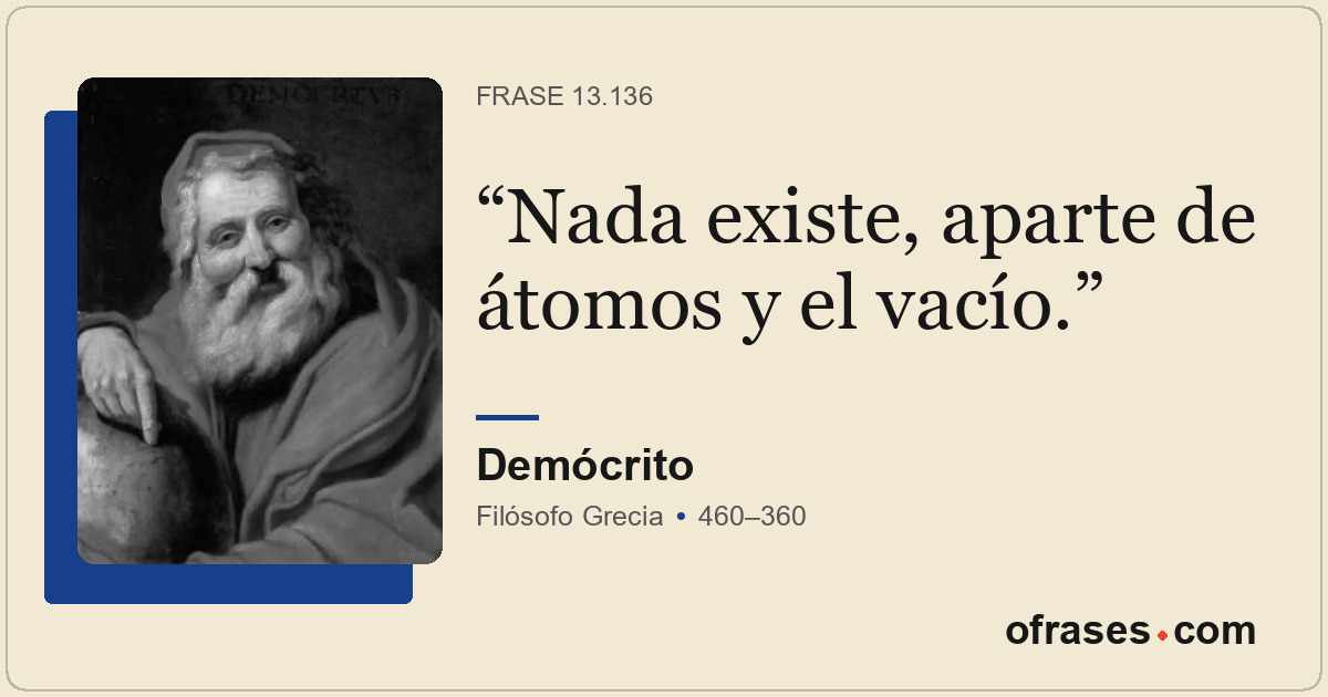 Nada existe, aparte de átomos y el vacío.