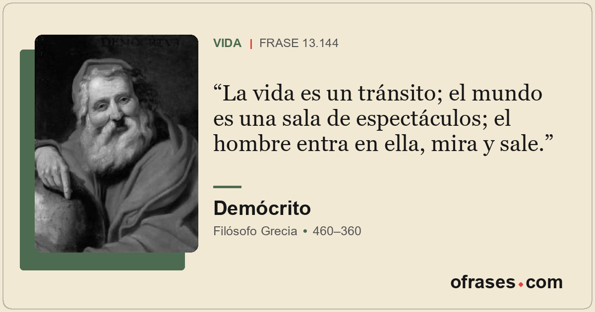 La vida es un tránsito; el mundo es una sala de espectáculos; el hombre entra en...