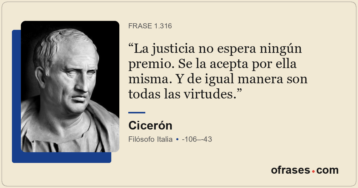 La justicia no espera ningún premio. Se la acepta por ella misma. Y de igual man...