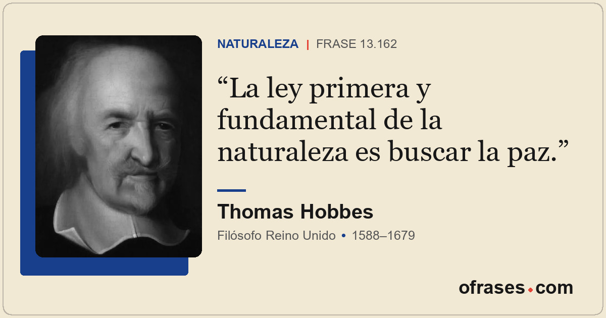 La ley primera y fundamental de la naturaleza es buscar la paz.