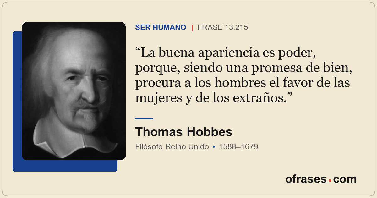 La buena apariencia es poder, porque, siendo una promesa de bien, procura a los...