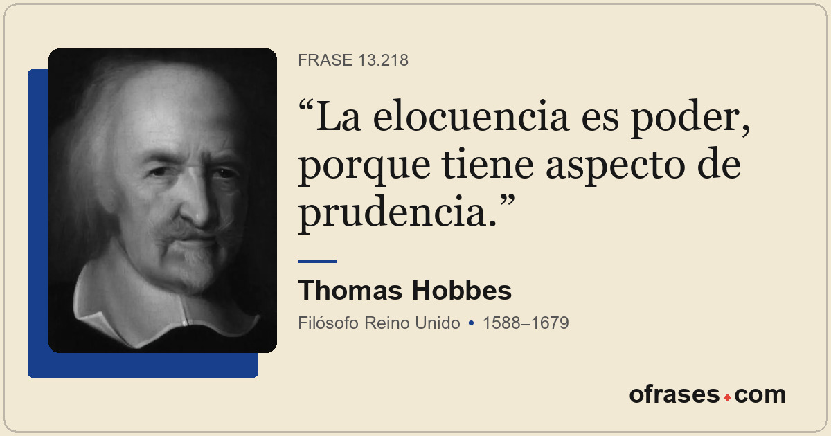 La elocuencia es poder, porque tiene aspecto de prudencia.