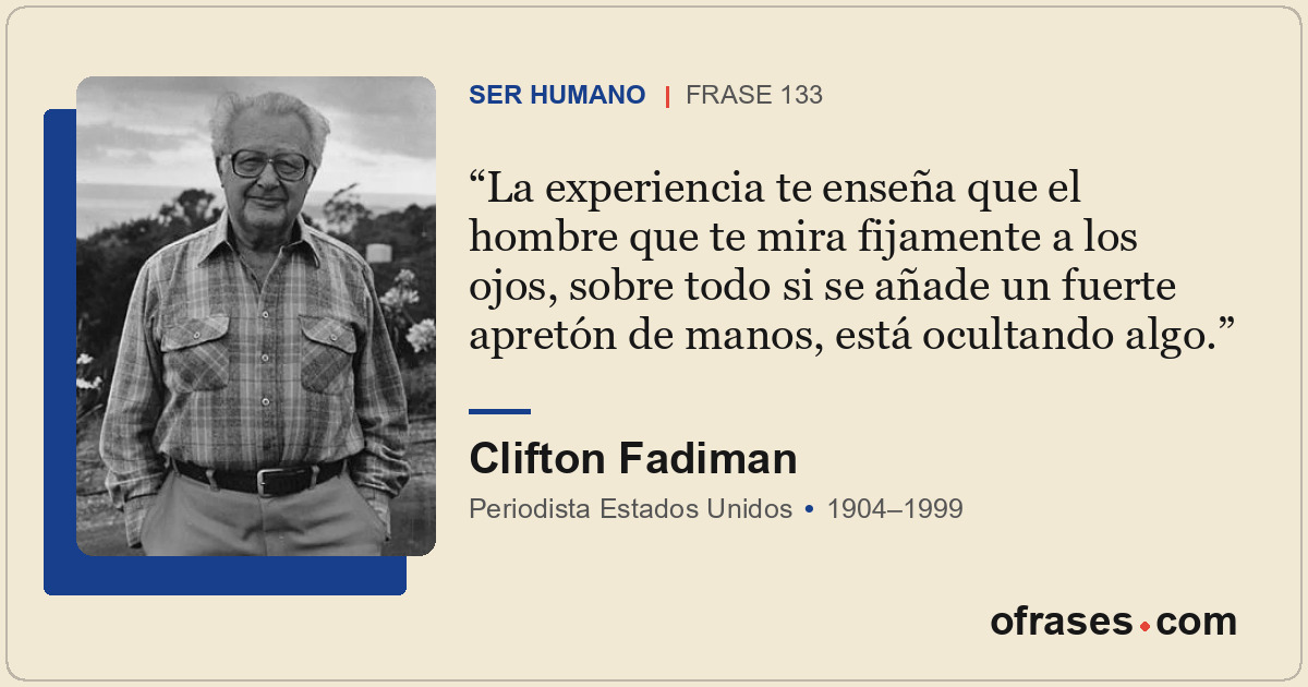 La experiencia te enseña que el hombre que te mira fijamente a los ojos, sobre t...