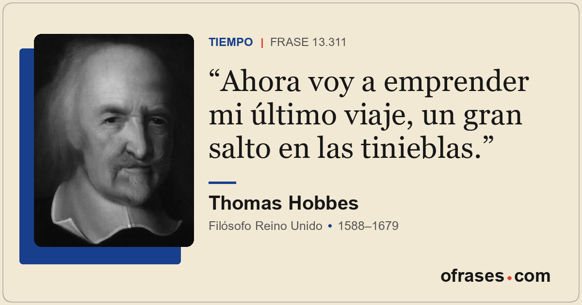 Ahora voy a emprender mi último viaje, un gran salto en las tinieblas.